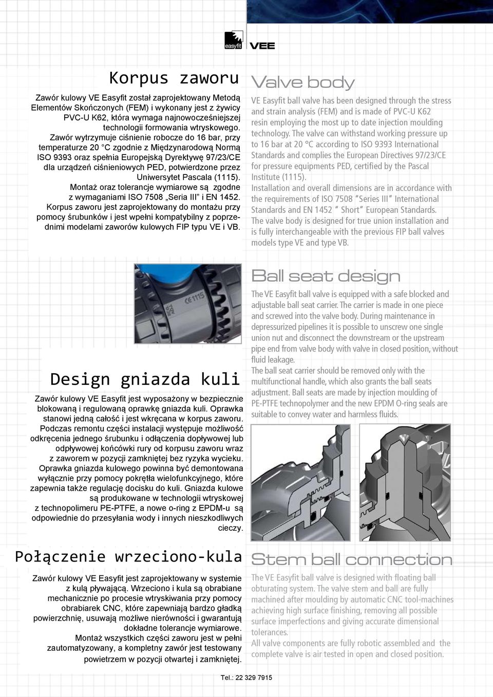 sfruttando le più recenti tecnologie di stampaggio Zawór wytrzymuje ciśnienie robocze do bar, przy per iniezione.