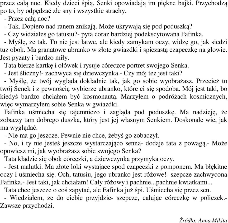 Ma granatowe ubranko w złote gwiazdki i spiczastą czapeczkę na głowie. Jest pyzaty i bardzo miły. Tata bierze kartkę i ołówek i rysuje córeczce portret swojego Senka. - Jest śliczny!