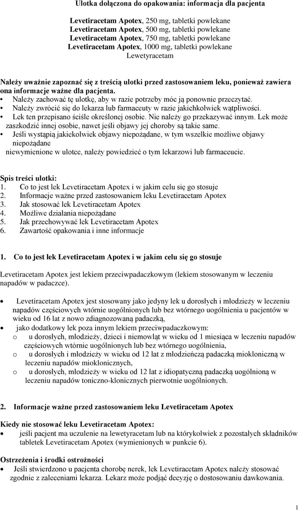 Należy zachować tę ulotkę, aby w razie potrzeby móc ją ponownie przeczytać. Należy zwrócić się do lekarza lub farmaceuty w razie jakichkolwiek wątpliwości. Lek ten przepisano ściśle określonej osobie.