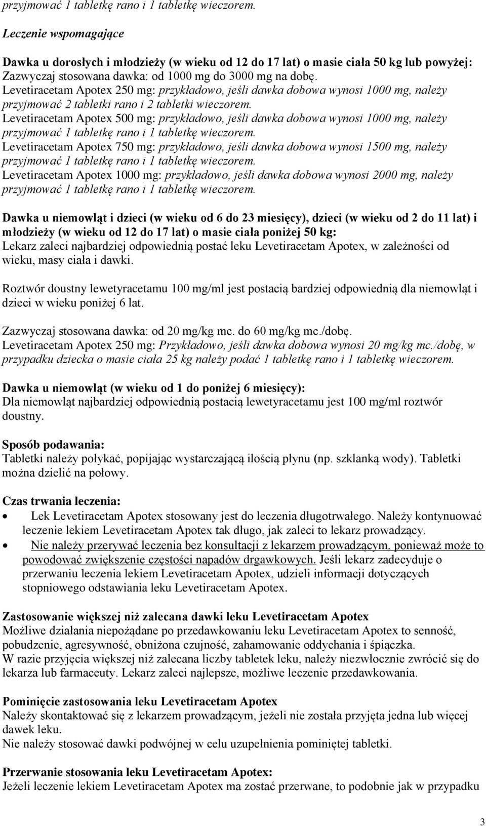 Levetiracetam Apotex 250 mg: przykładowo, jeśli dawka dobowa wynosi 1000 mg, należy Levetiracetam Apotex 500 mg: przykładowo, jeśli dawka dobowa wynosi 1000 mg, należy  Levetiracetam Apotex 750 mg: