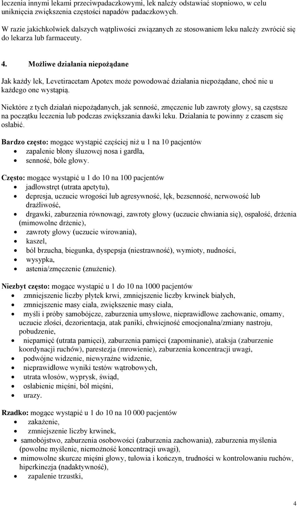 Możliwe działania niepożądane Jak każdy lek, Levetiracetam Apotex może powodować działania niepożądane, choć nie u każdego one wystąpią.