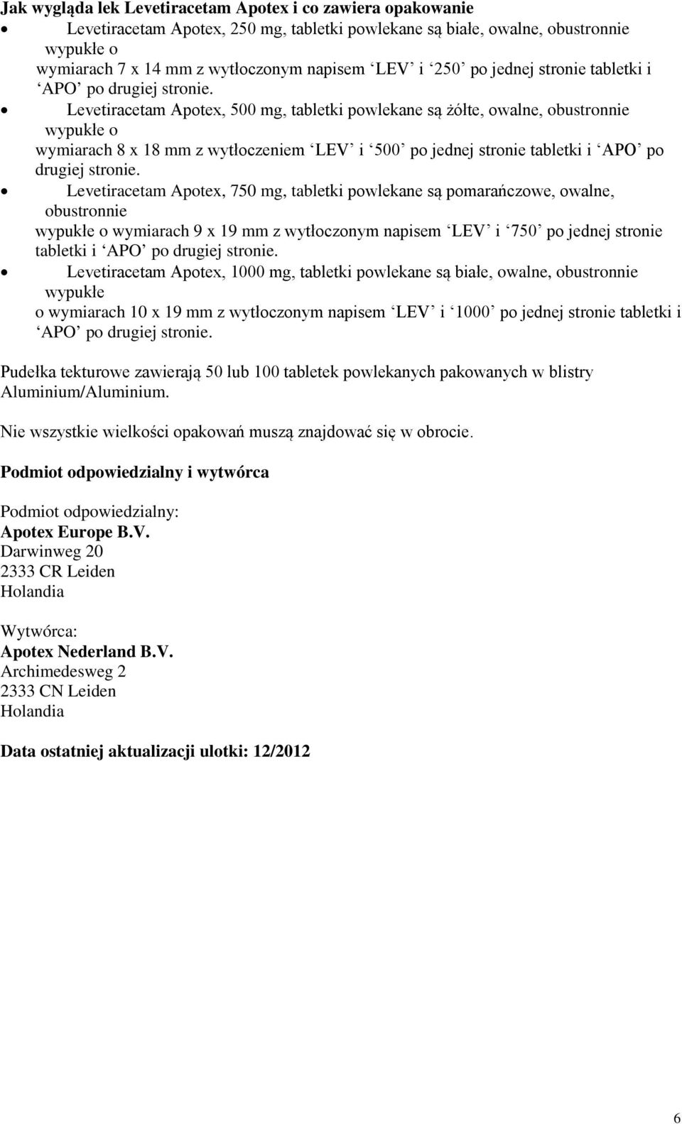 Levetiracetam Apotex, 500 mg, tabletki powlekane są żółte, owalne, obustronnie wypukłe o wymiarach 8 x 18 mm z wytłoczeniem LEV i 500 po jednej stronie tabletki i APO po drugiej stronie.