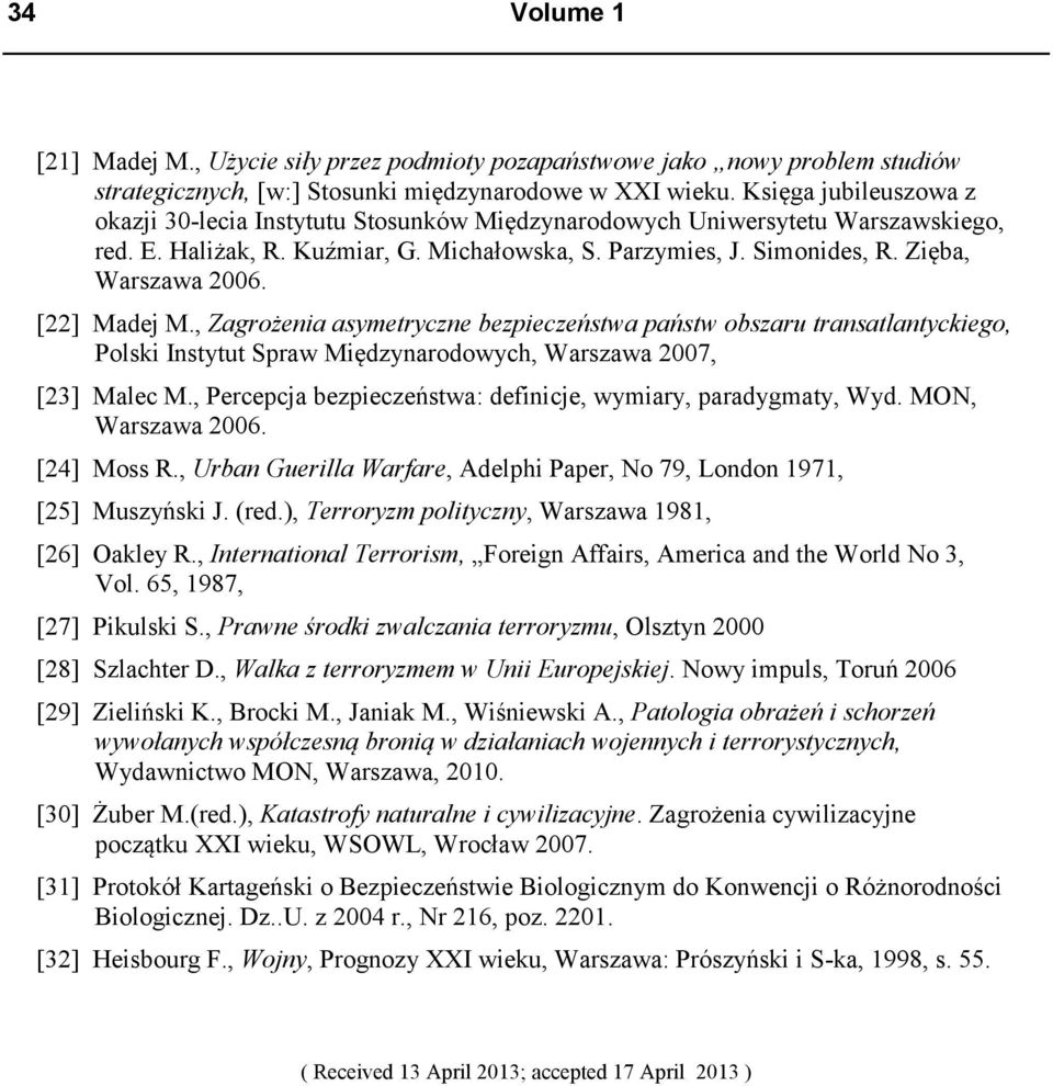 [22] Madej M., Zagrożenia asymetryczne bezpieczeństwa państw obszaru transatlantyckiego, Polski Instytut Spraw Międzynarodowych, Warszawa 2007, [23] Malec M.