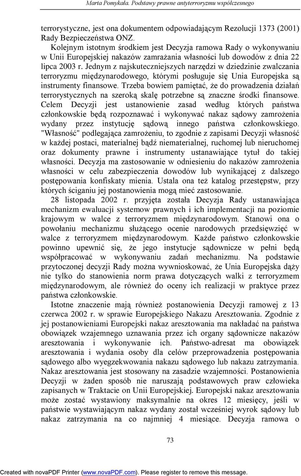Jednym z najskuteczniejszych narzędzi w dziedzinie zwalczania terroryzmu międzynarodowego, którymi posługuje się Unia Europejska są instrumenty finansowe.