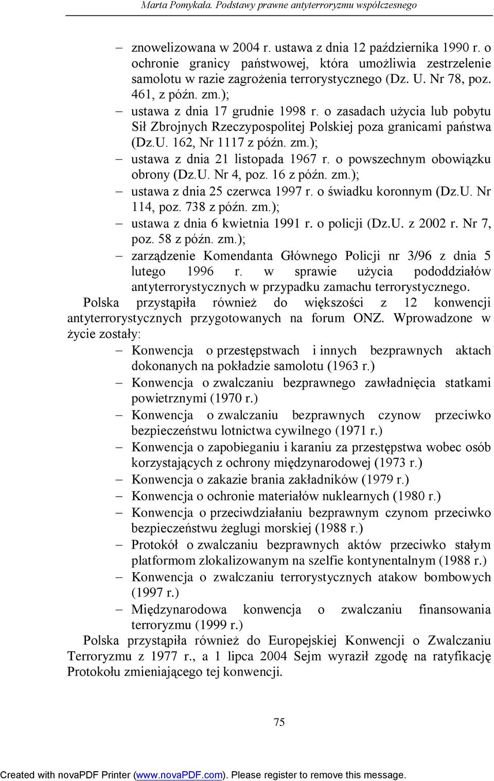 o zasadach użycia lub pobytu Sił Zbrojnych Rzeczypospolitej Polskiej poza granicami państwa (Dz.U. 162, Nr 1117 z późn. zm.); ustawa z dnia 21 listopada 1967 r. o powszechnym obowiązku obrony (Dz.U. Nr 4, poz.