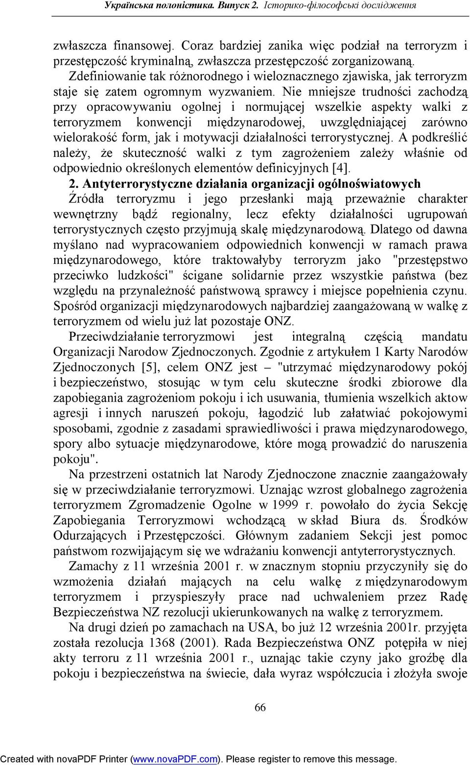 Zdefiniowanie tak różnorodnego i wieloznacznego zjawiska, jak terroryzm staje się zatem ogromnym wyzwaniem.