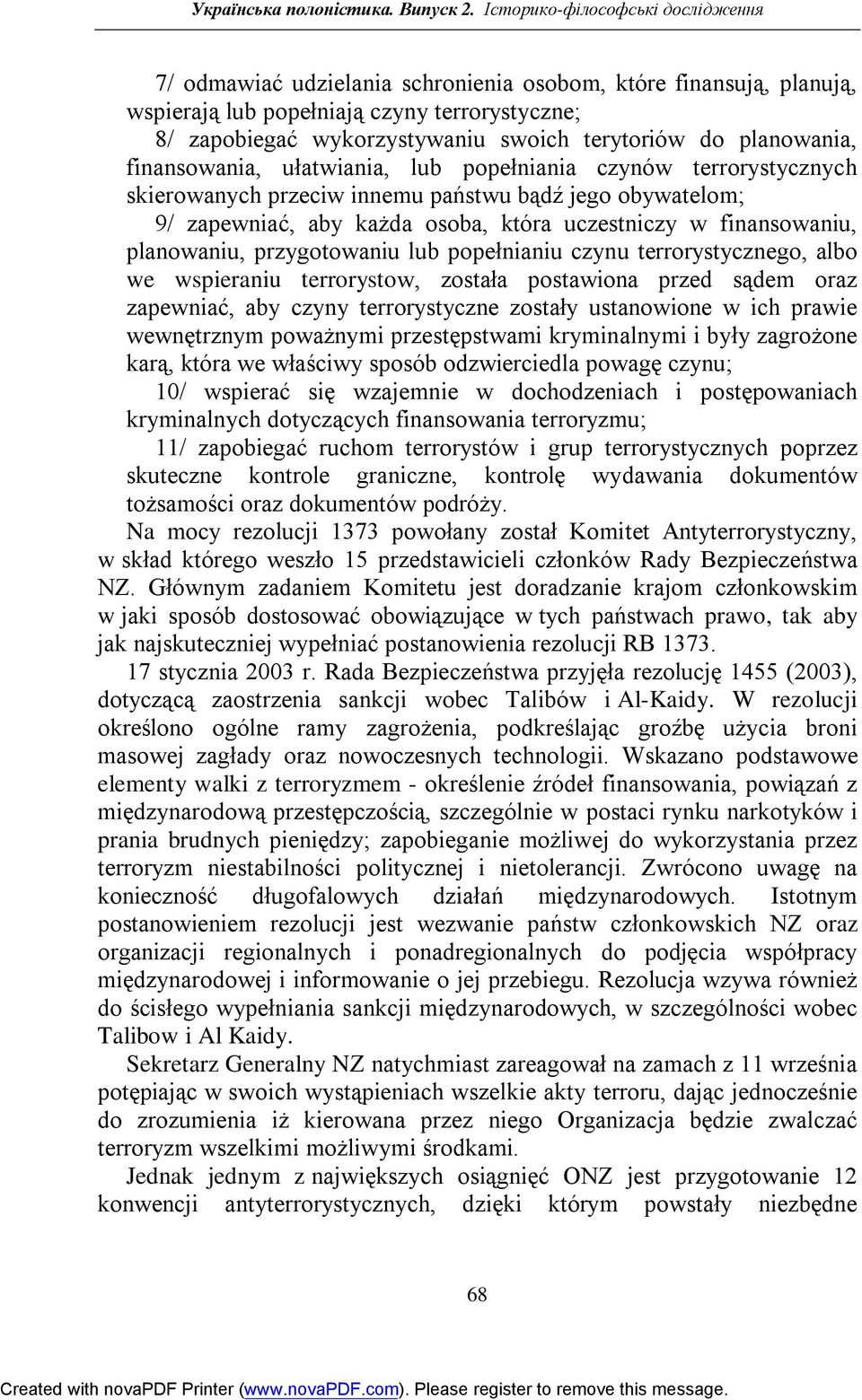 planowania, finansowania, ułatwiania, lub popełniania czynów terrorystycznych skierowanych przeciw innemu państwu bądź jego obywatelom; 9/ zapewniać, aby każda osoba, która uczestniczy w