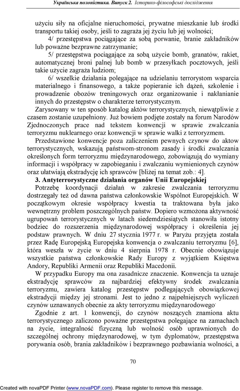 pociągające za sobą porwanie, branie zakładników lub poważne bezprawne zatrzymanie; 5/ przestępstwa pociągające za sobą użycie bomb, granatów, rakiet, automatycznej broni palnej lub bomb w
