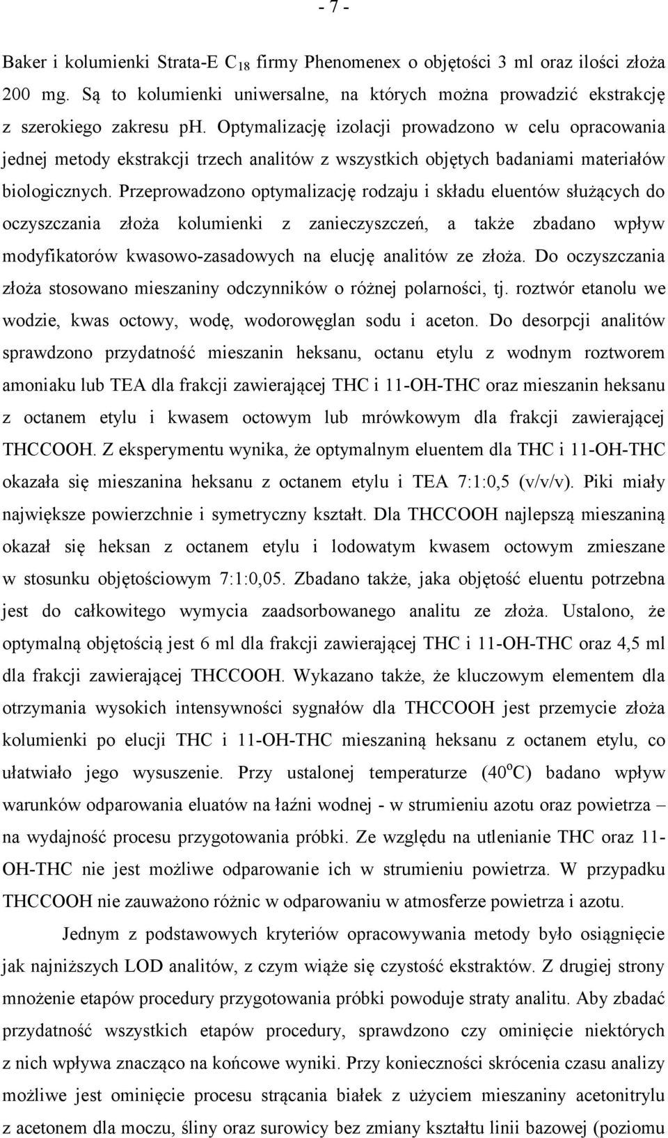Przeprowadzono optymalizację rodzaju i składu eluentów służących do oczyszczania złoża kolumienki z zanieczyszczeń, a także zbadano wpływ modyfikatorów kwasowo-zasadowych na elucję analitów ze złoża.