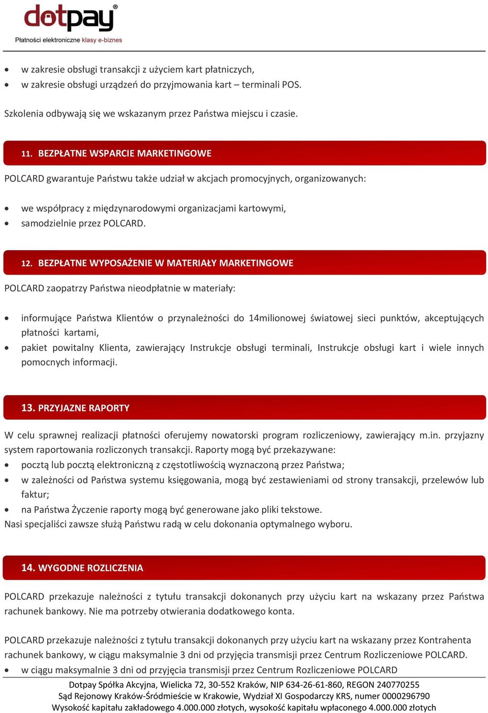 12. BEZPŁATNE WYPOSAŻENIE W MATERIAŁY MARKETINGOWE POLCARD zaopatrzy Państwa nieodpłatnie w materiały: informujące Państwa Klientów o przynależności do 14milionowej światowej sieci punktów,