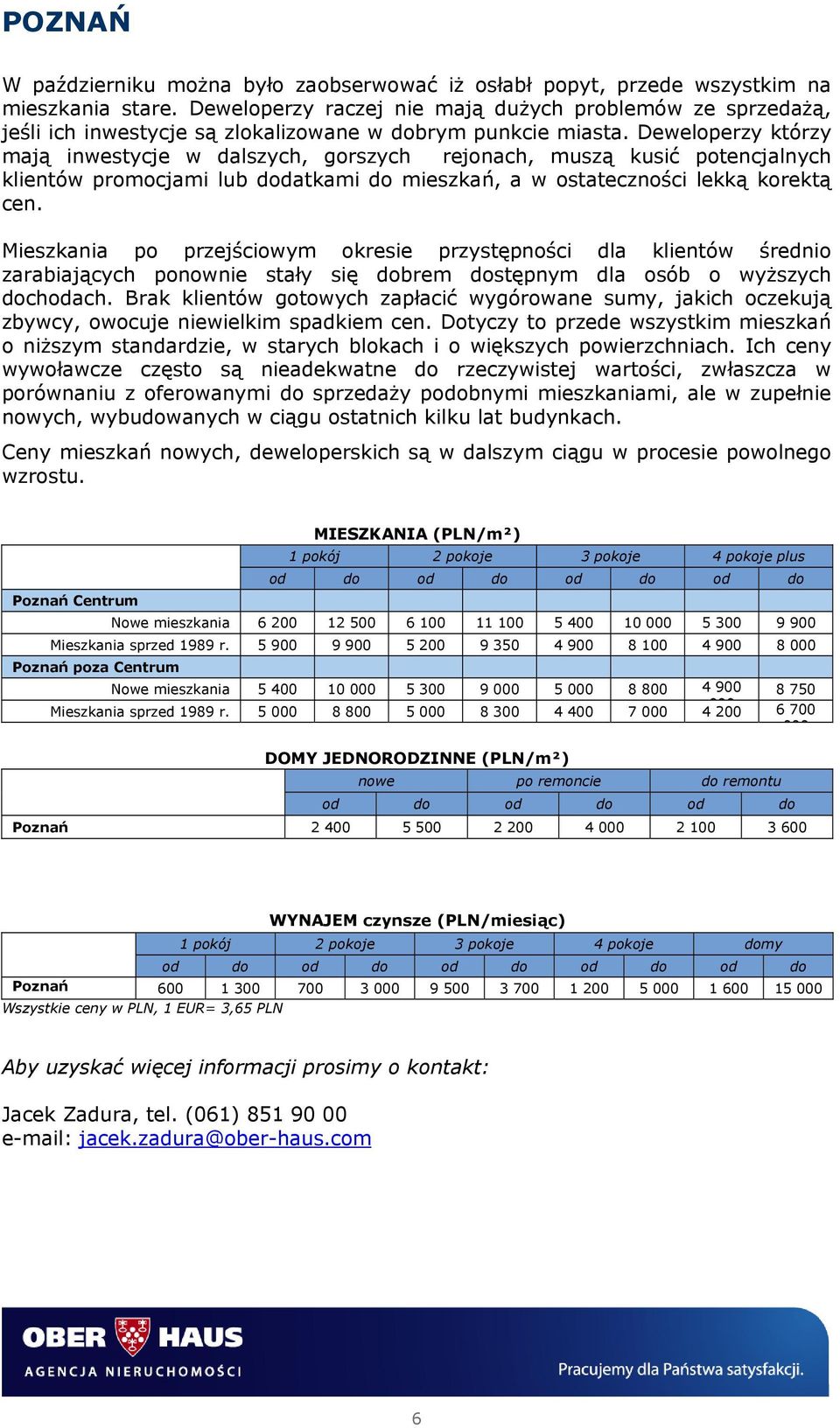 Deweloperzy którzy mają inwestycje w dalszych, gorszych rejonach, muszą kusić potencjalnych klientów promocjami lub dodatkami do mieszkań, a w ostateczności lekką korektą cen.