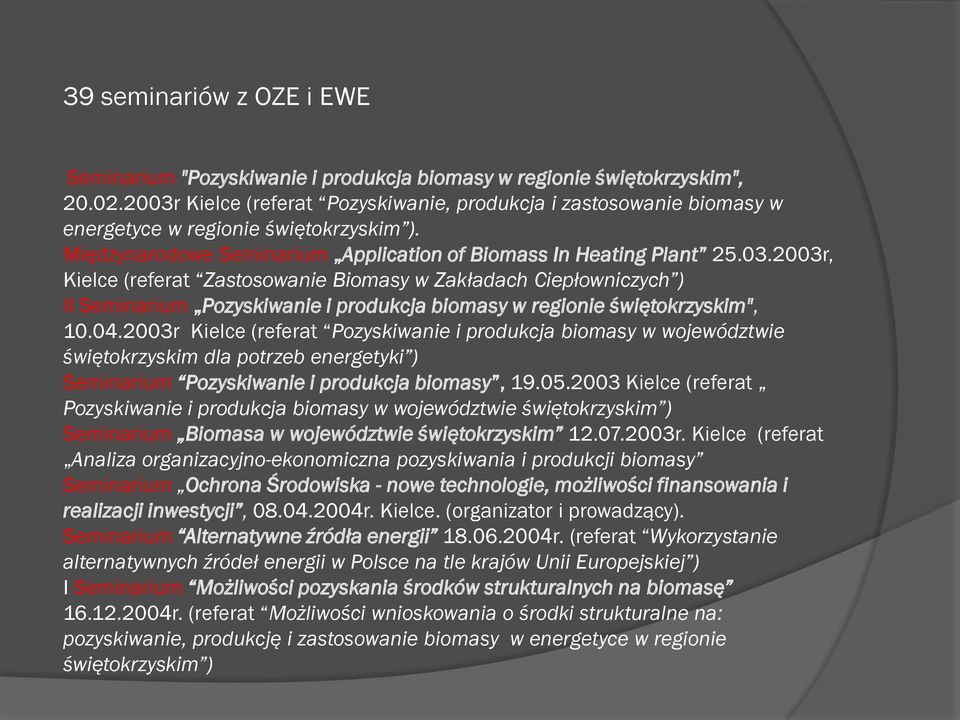 04.2003r Kielce (referat Pozyskiwanie i produkcja biomasy w województwie świętokrzyskim dla potrzeb energetyki ) Seminarium Pozyskiwanie i produkcja biomasy, 19.05.