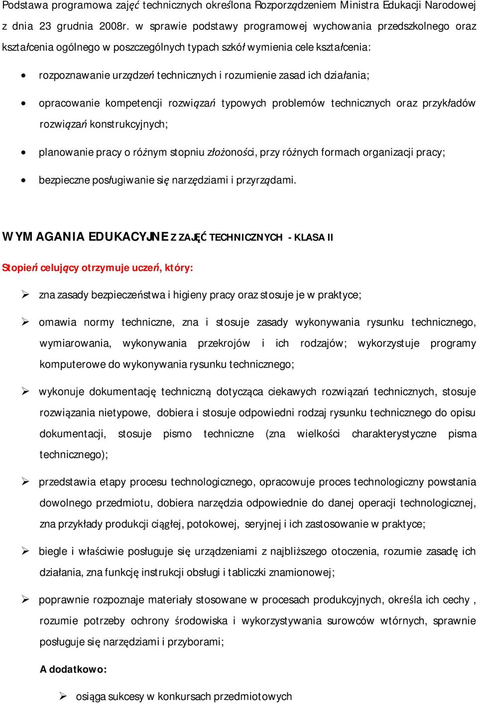 działania; opracowanie kompetencji rozwiązań typowych problemów technicznych oraz przykładów rozwiązań konstrukcyjnych; planowanie pracy o różnym stopniu złożoności, przy różnych formach organizacji