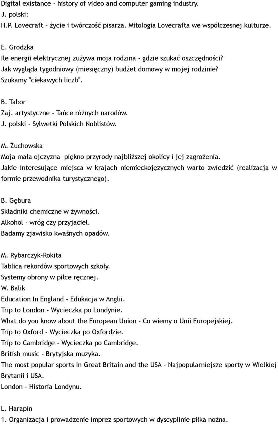 artystyczne - Tańce różnych narodów. J. polski - Sylwetki Polskich Noblistów. M. Żuchowska Moja mała ojczyzna piękno przyrody najbliższej okolicy i jej zagrożenia.