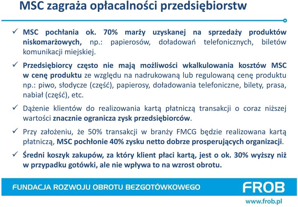 : piwo, słodycze (część), papierosy, doładowania telefoniczne, bilety, prasa, nabiał(część), etc.