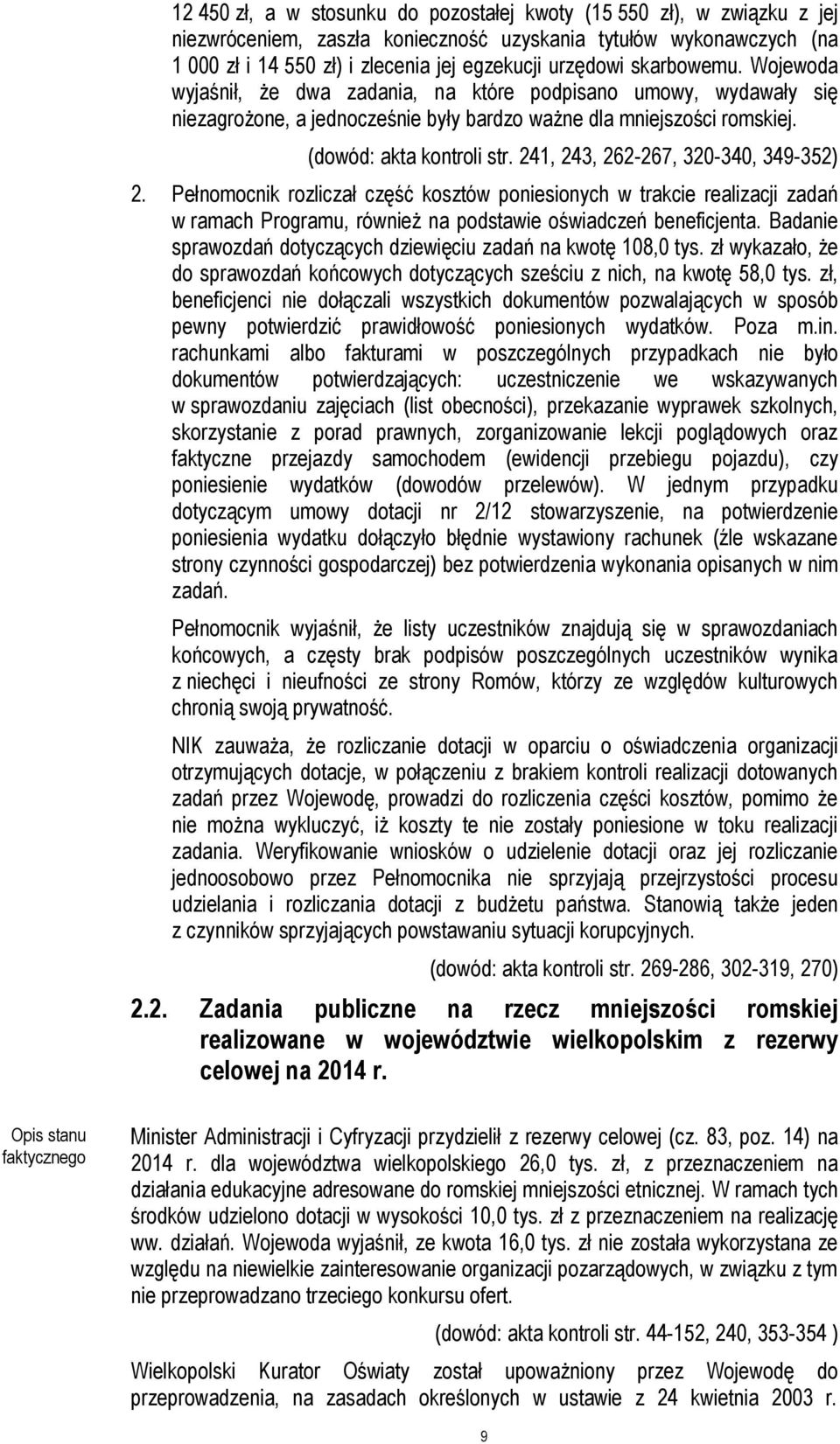 241, 243, 262-267, 320-340, 349-352) 2. Pełnomocnik rozliczał część kosztów poniesionych w trakcie realizacji zadań w ramach Programu, również na podstawie oświadczeń beneficjenta.