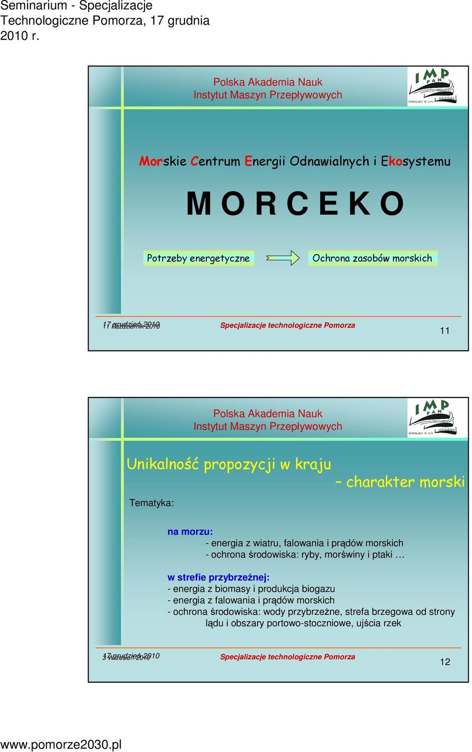środowiska: ryby, morświny i ptaki w strefie przybrzeżnej: - energia z biomasy i produkcja biogazu - energia z falowania i prądów morskich - ochrona