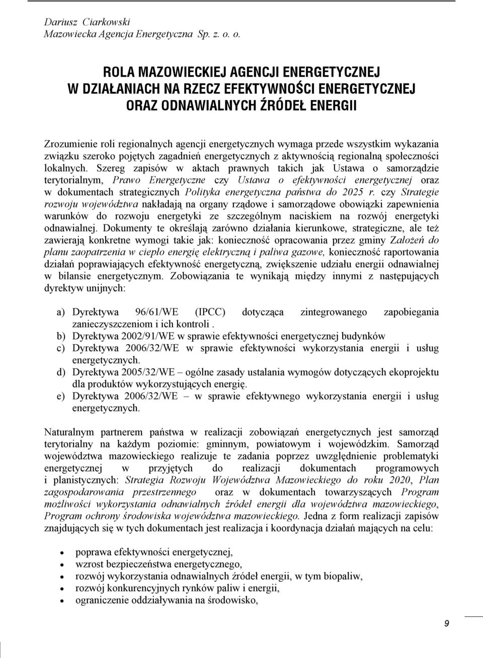 wszystkim wykazania związku szeroko pojętych zagadnień energetycznych z aktywnością regionalną społeczności lokalnych.