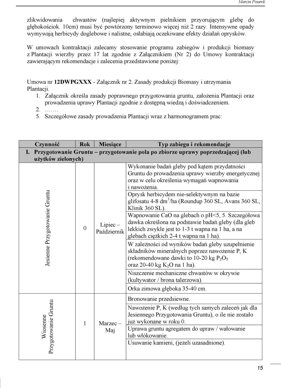W umowach kontraktacji zalecamy stosowanie programu zabiegów i produkcji biomasy z Plantacji wierzby przez 17 lat zgodnie z Załącznikiem (Nr 2) do Umowy kontraktacji zawierającym rekomendacje i
