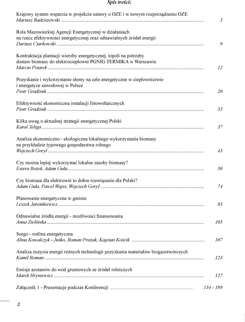 .. 9 Kontraktacja plantacji wierzby energetycznej, topoli na potrzeby dostaw biomasy do elektrociepłowni PGNIG TERMIKA w Warszawie Marcin Pisarek.
