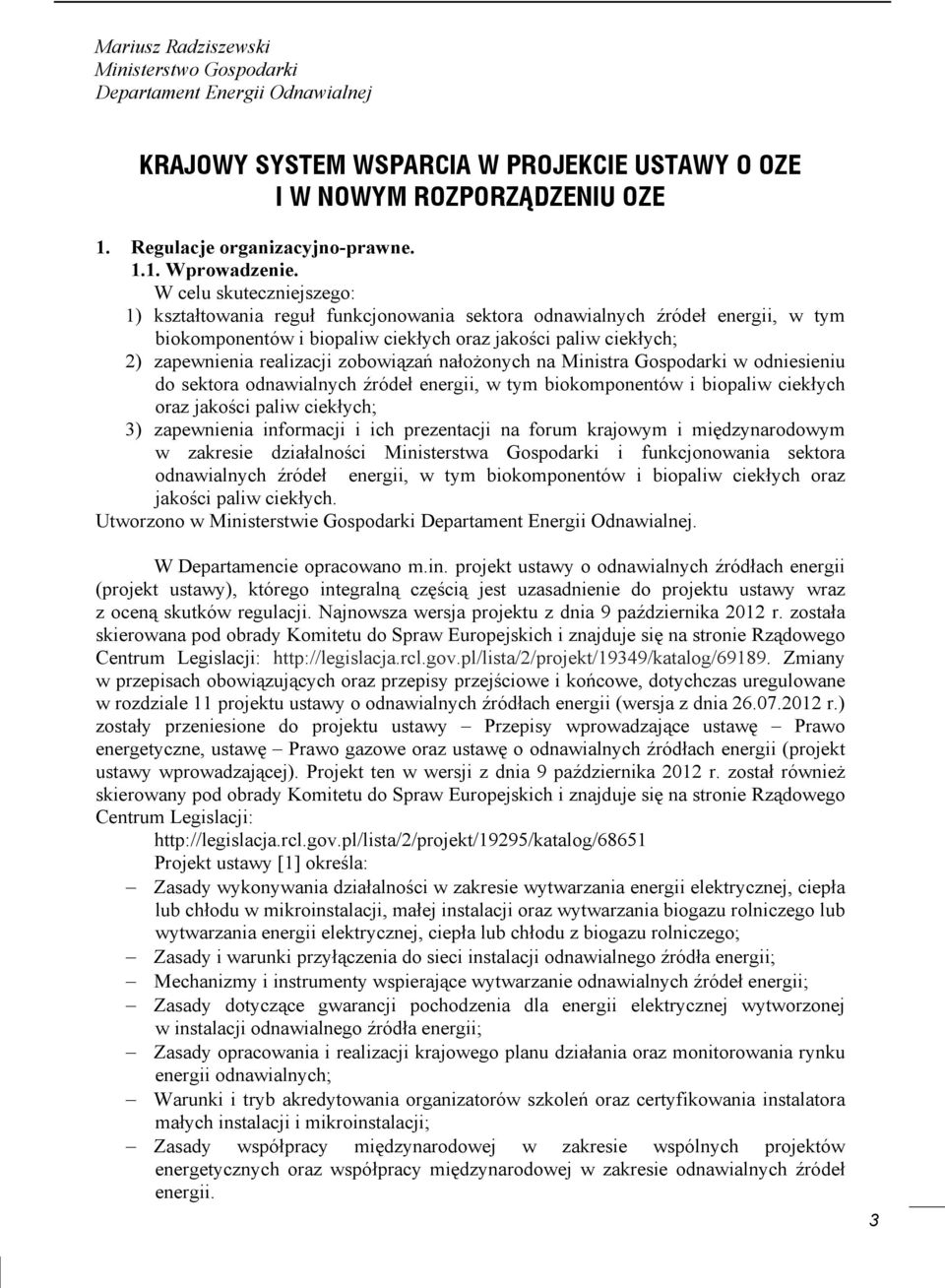 zobowiązań nałożonych na Ministra Gospodarki w odniesieniu do sektora odnawialnych źródeł energii, w tym biokomponentów i biopaliw ciekłych oraz jakości paliw ciekłych; 3) zapewnienia informacji i