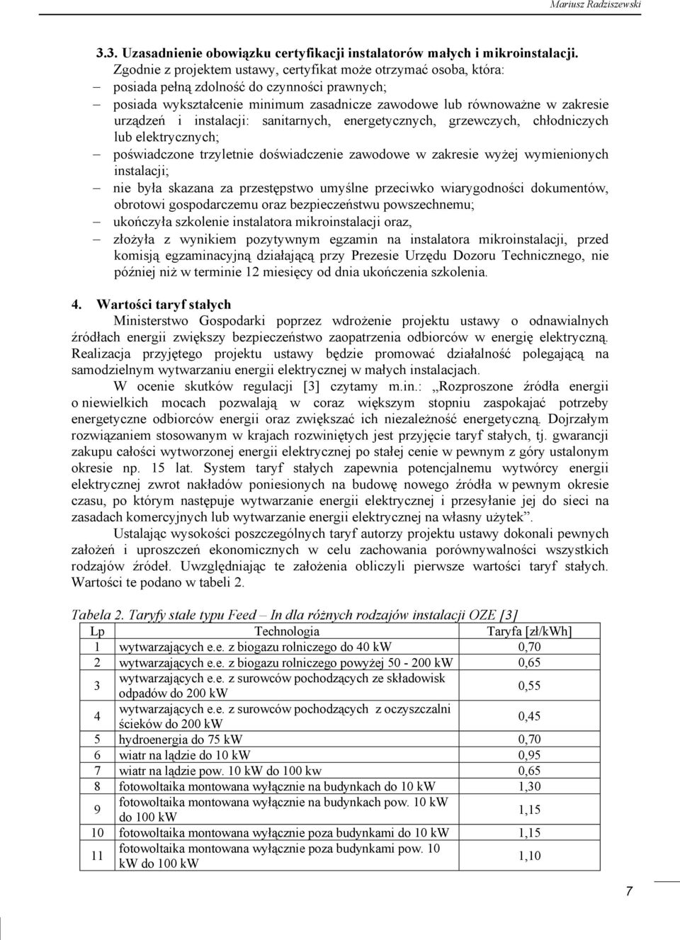 instalacji: sanitarnych, energetycznych, grzewczych, chłodniczych lub elektrycznych; poświadczone trzyletnie doświadczenie zawodowe w zakresie wyżej wymienionych instalacji; nie była skazana za