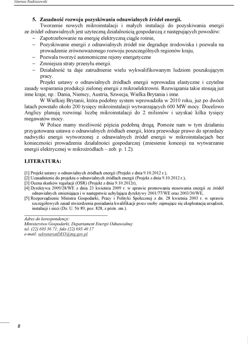 elektryczną ciągle rośnie, Pozyskiwanie energii z odnawialnych źródeł nie degraduje środowiska i pozwala na prowadzenie zrównoważonego rozwoju poszczególnych regionów kraju, Pozwala tworzyć
