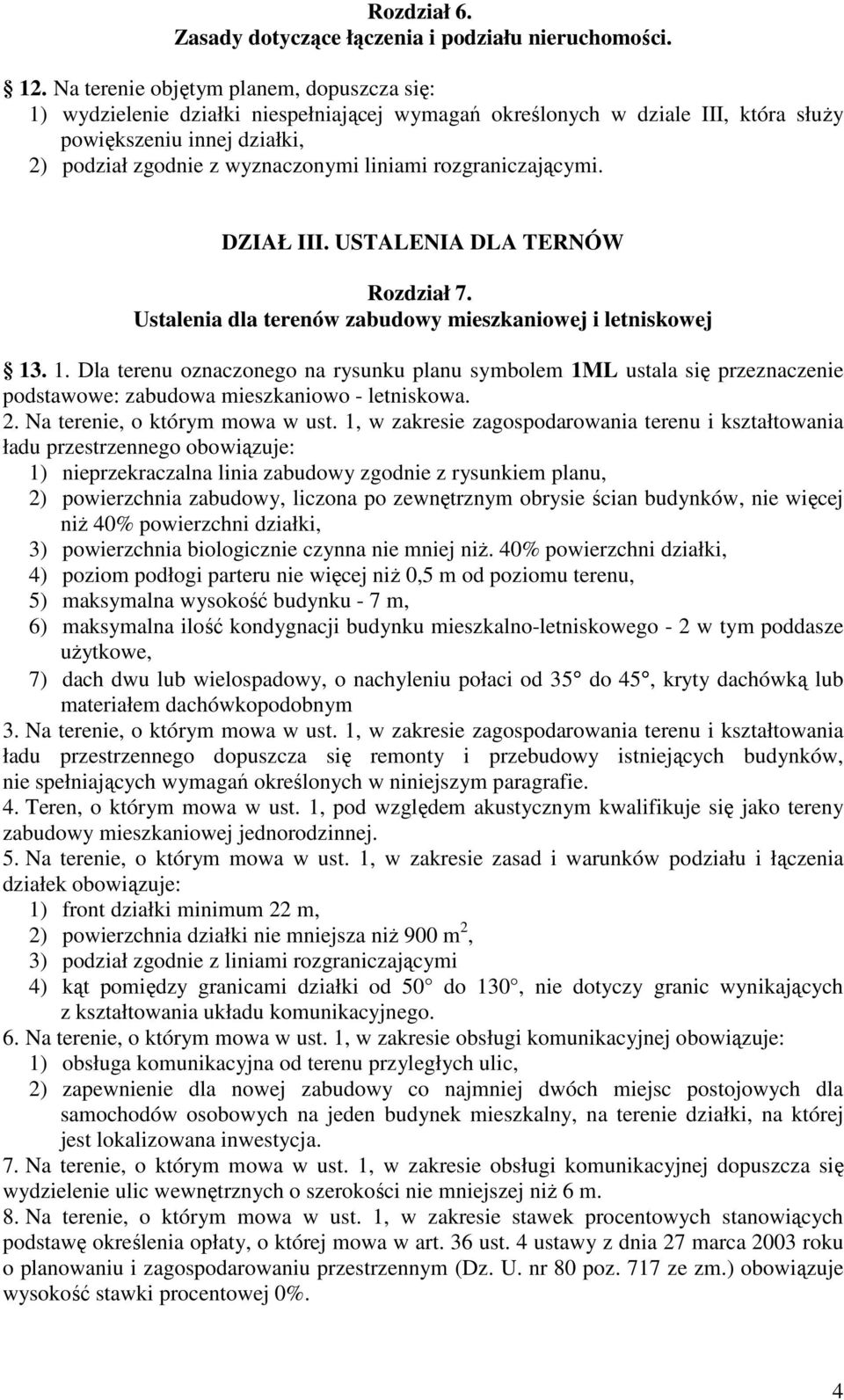 rozgraniczającymi. DZIAŁ III. USTALENIA DLA TERNÓW Rozdział 7. Ustalenia dla terenów zabudowy mieszkaniowej i letniskowej 13