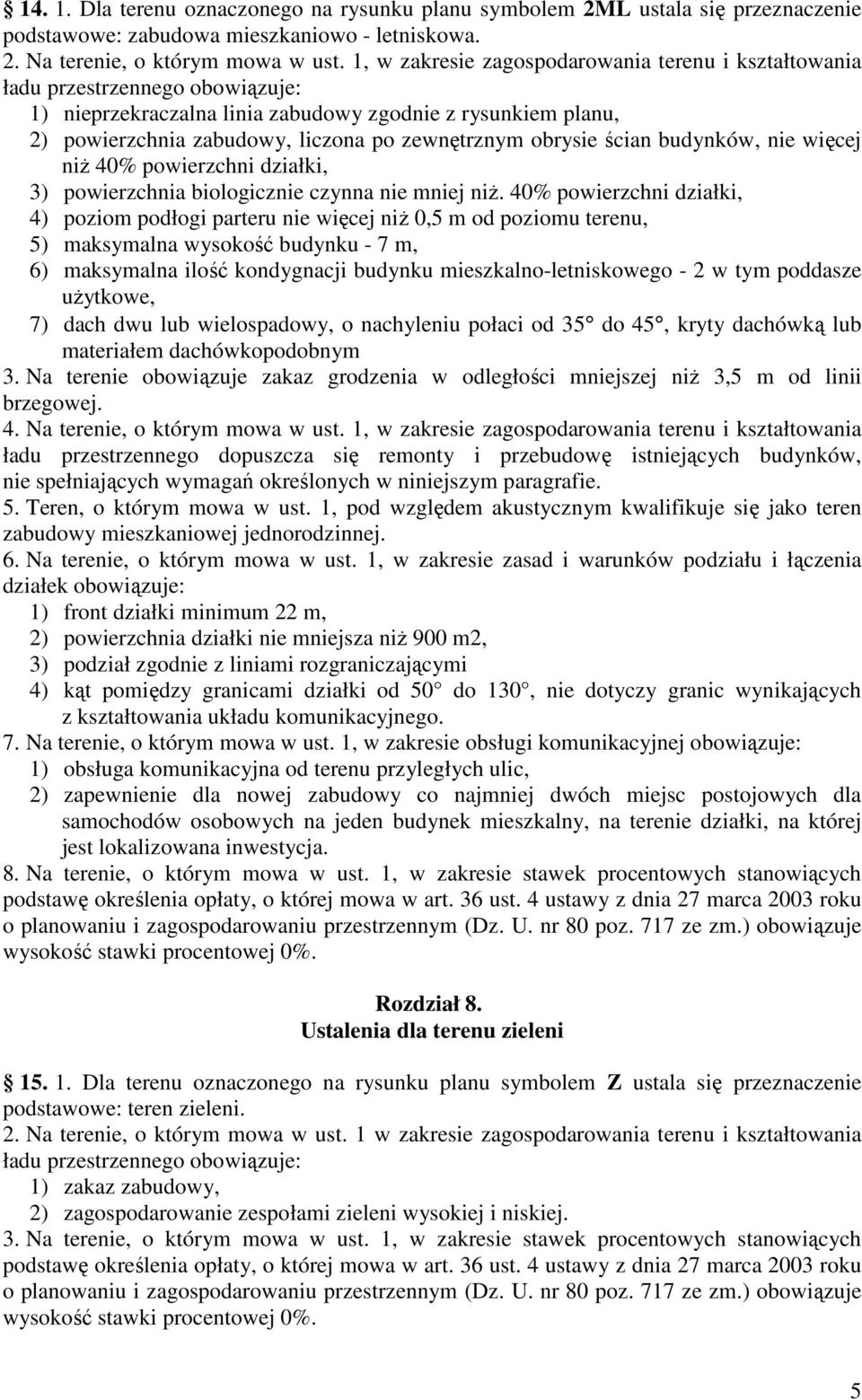 niŝ 40% powierzchni działki, 3) powierzchnia biologicznie czynna nie mniej niŝ.