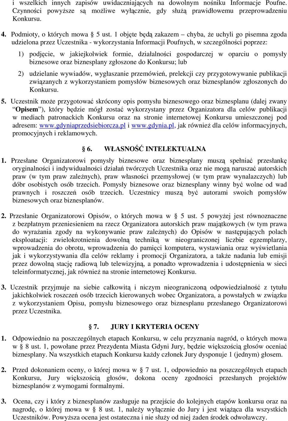 1 objęte będą zakazem chyba, Ŝe uchyli go pisemna zgoda udzielona przez Uczestnika - wykorzystania Informacji Poufnych, w szczególności poprzez: 1) podjęcie, w jakiejkolwiek formie, działalności