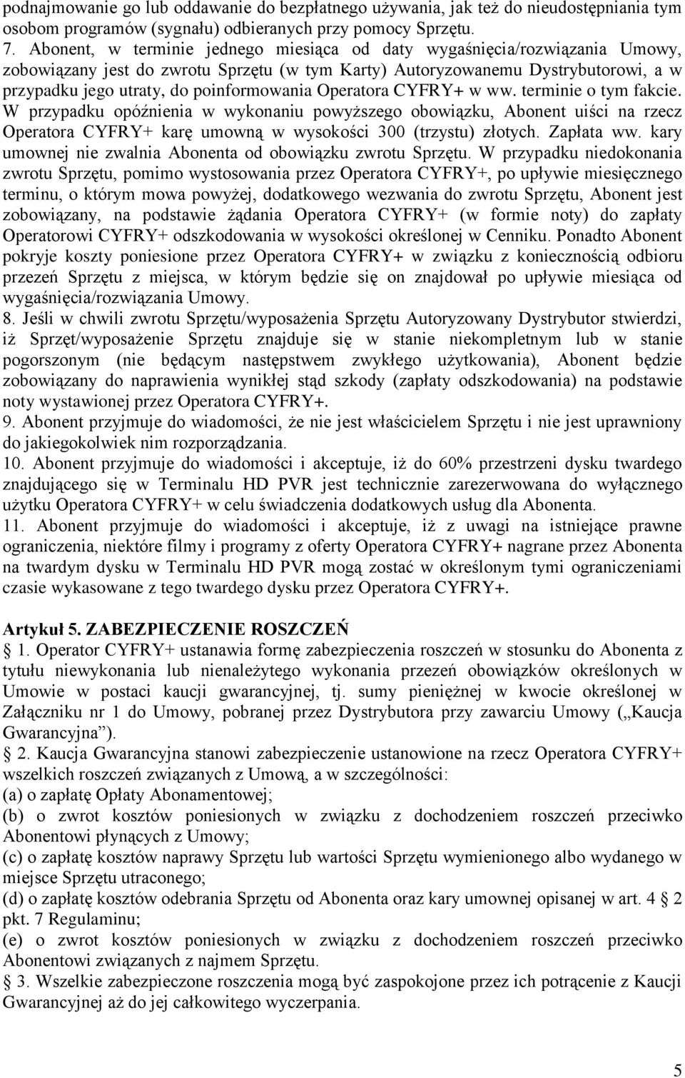 poinformowania Operatora CYFRY+ w ww. terminie o tym fakcie.