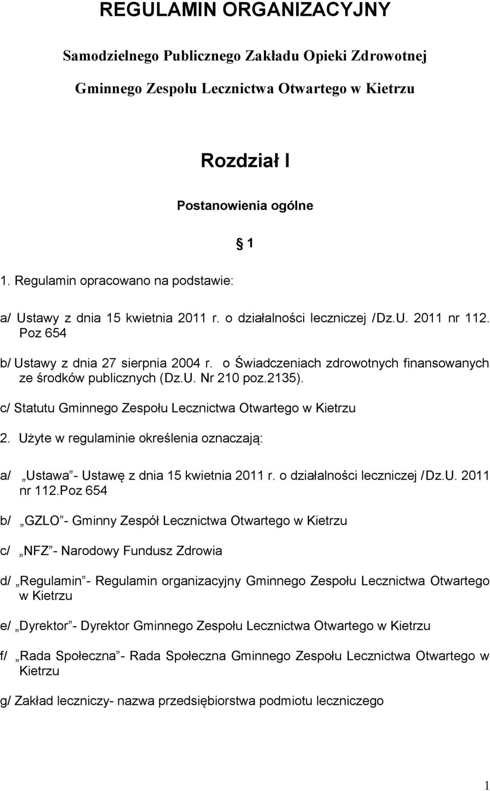 o Świadczeniach zdrowotnych finansowanych ze środków publicznych (Dz.U. Nr 210 poz.2135). c/ Statutu Gminnego Zespołu Lecznictwa Otwartego w Kietrzu 2.