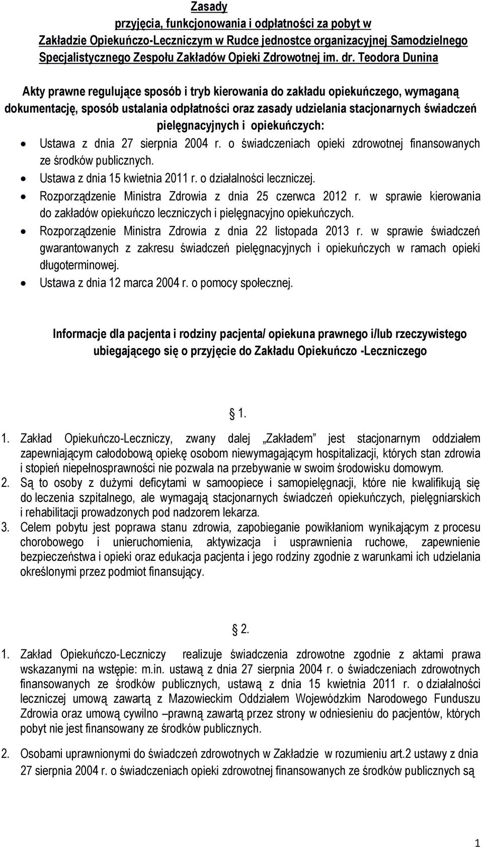 pielęgnacyjnych i opiekuńczych: Ustawa z dnia 27 sierpnia 2004 r. o świadczeniach opieki zdrowotnej finansowanych ze środków publicznych. Ustawa z dnia 15 kwietnia 2011 r. o działalności leczniczej.