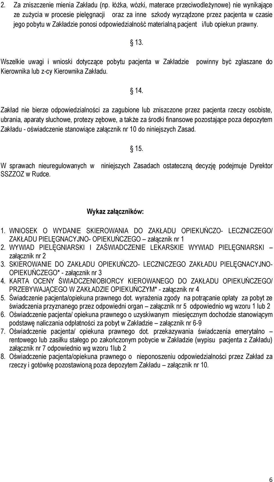 materialną pacjent i/lub opiekun prawny. 13. Wszelkie uwagi i wnioski dotyczące pobytu pacjenta w Zakładzie Kierownika lub z-cy Kierownika Zakładu. powinny być zgłaszane do 14.