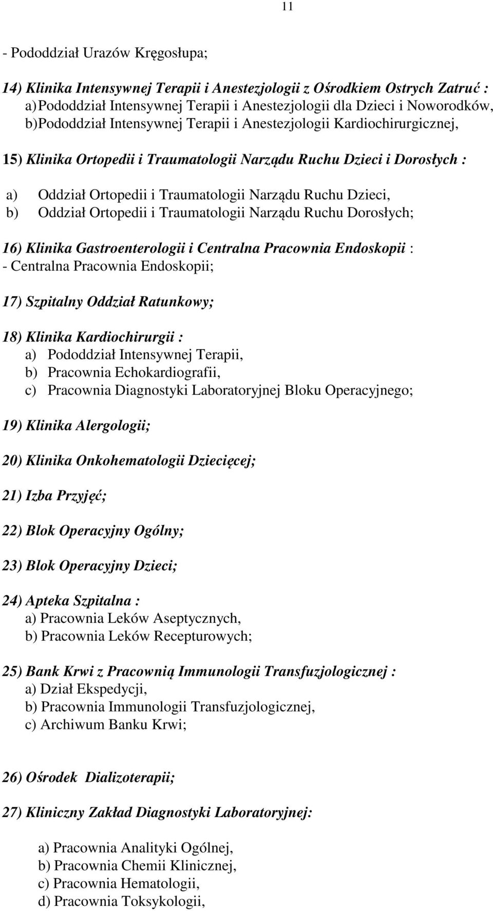 Dzieci, b) Oddział Ortopedii i Traumatologii Narządu Ruchu Dorosłych; 16) Klinika Gastroenterologii i Centralna Pracownia Endoskopii : - Centralna Pracownia Endoskopii; 17) Szpitalny Oddział