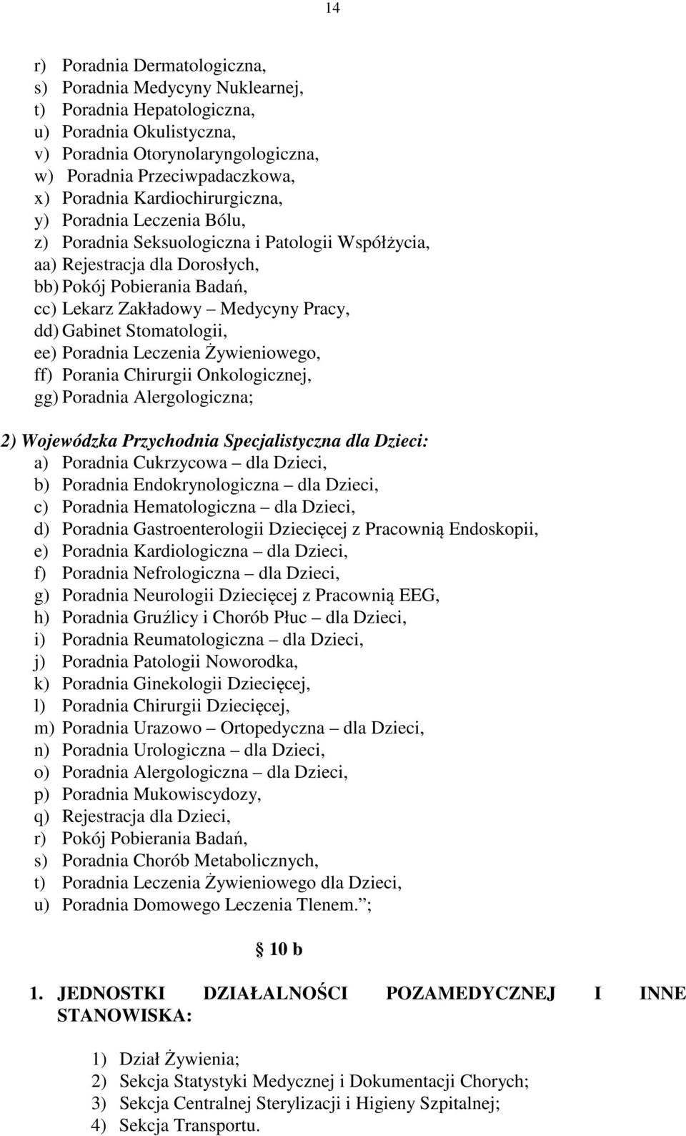 Gabinet Stomatologii, ee) Poradnia Leczenia Żywieniowego, ff) Porania Chirurgii Onkologicznej, gg) Poradnia Alergologiczna; 2) Wojewódzka Przychodnia Specjalistyczna dla Dzieci: a) Poradnia