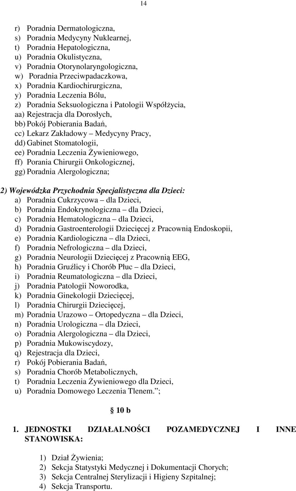 Gabinet Stomatologii, ee) Poradnia Leczenia Żywieniowego, ff) Porania Chirurgii Onkologicznej, gg) Poradnia Alergologiczna; 2) Wojewódzka Przychodnia Specjalistyczna dla Dzieci: a) Poradnia