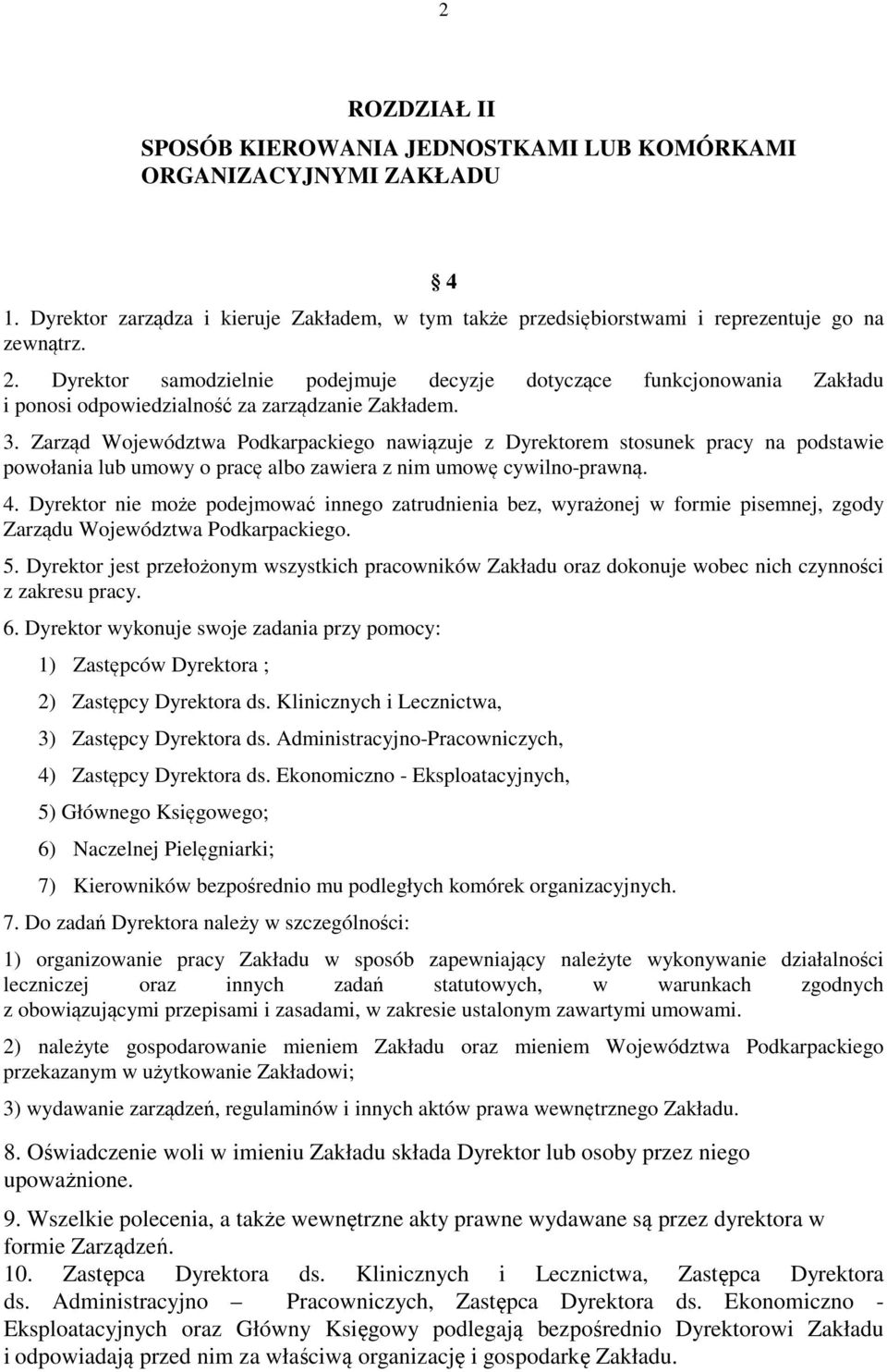 Zarząd Województwa Podkarpackiego nawiązuje z Dyrektorem stosunek pracy na podstawie powołania lub umowy o pracę albo zawiera z nim umowę cywilno-prawną. 4.