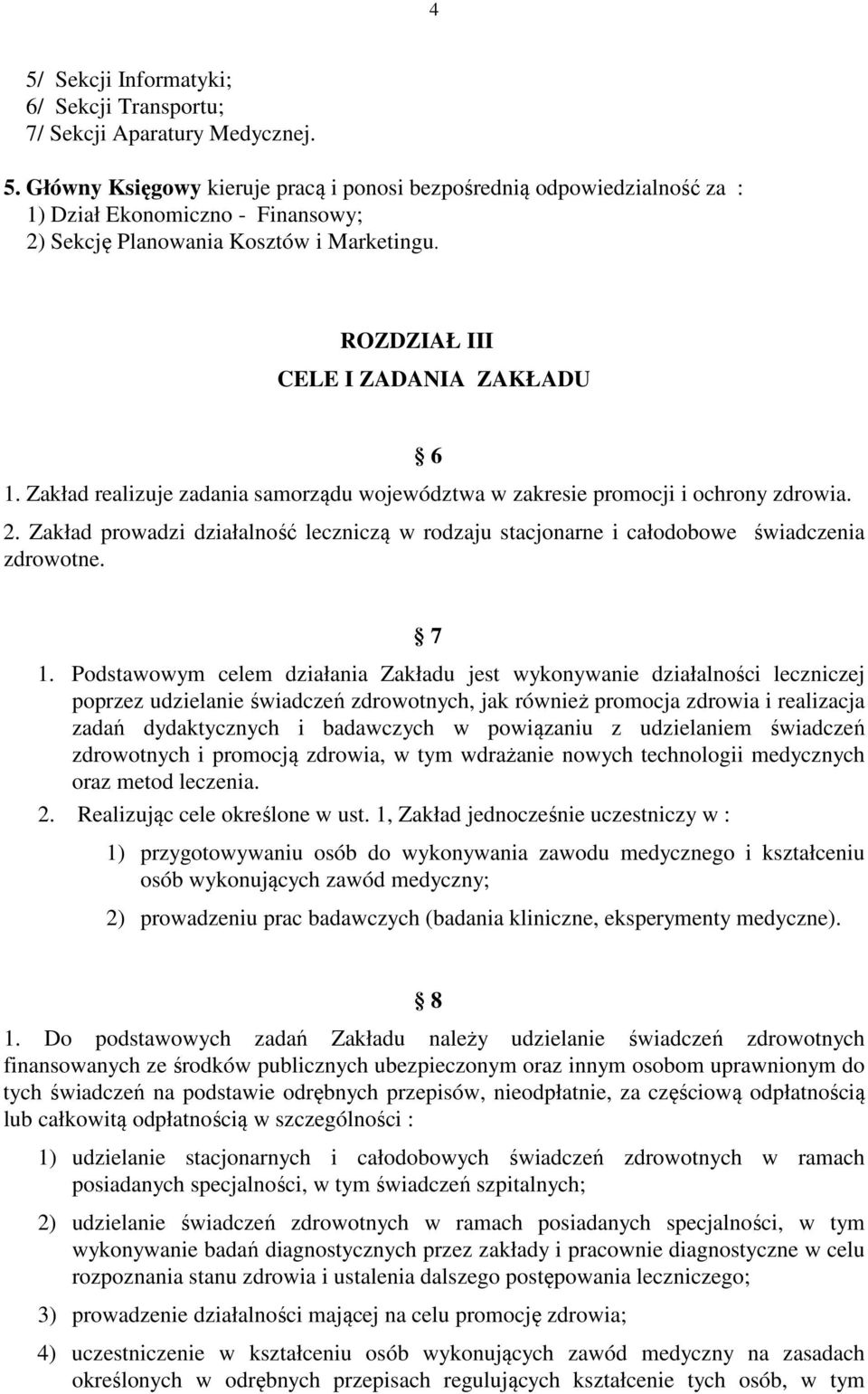 Zakład prowadzi działalność leczniczą w rodzaju stacjonarne i całodobowe świadczenia zdrowotne. 7 1.