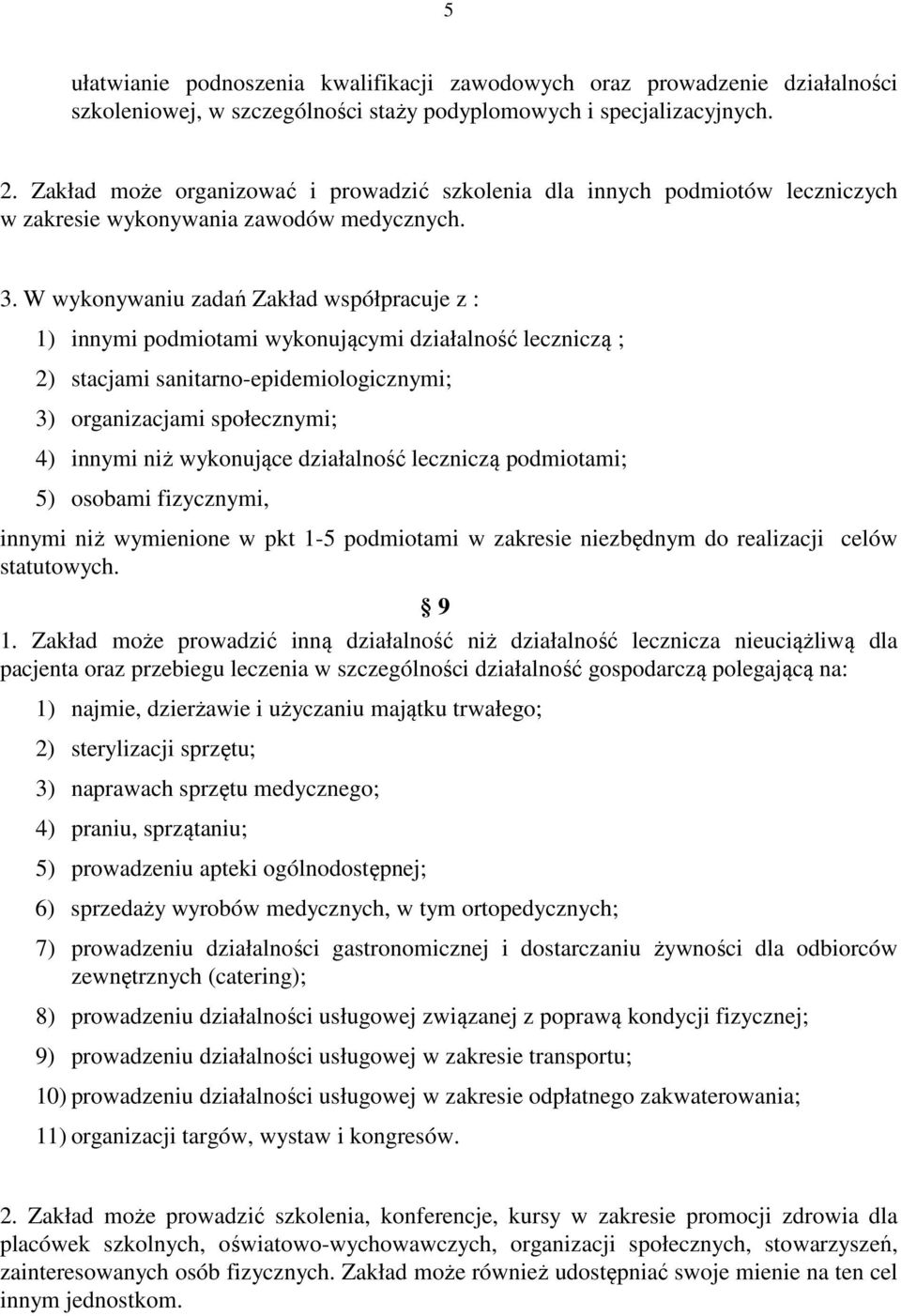 W wykonywaniu zadań Zakład współpracuje z : 1) innymi podmiotami wykonującymi działalność leczniczą ; 2) stacjami sanitarno-epidemiologicznymi; 3) organizacjami społecznymi; 4) innymi niż wykonujące