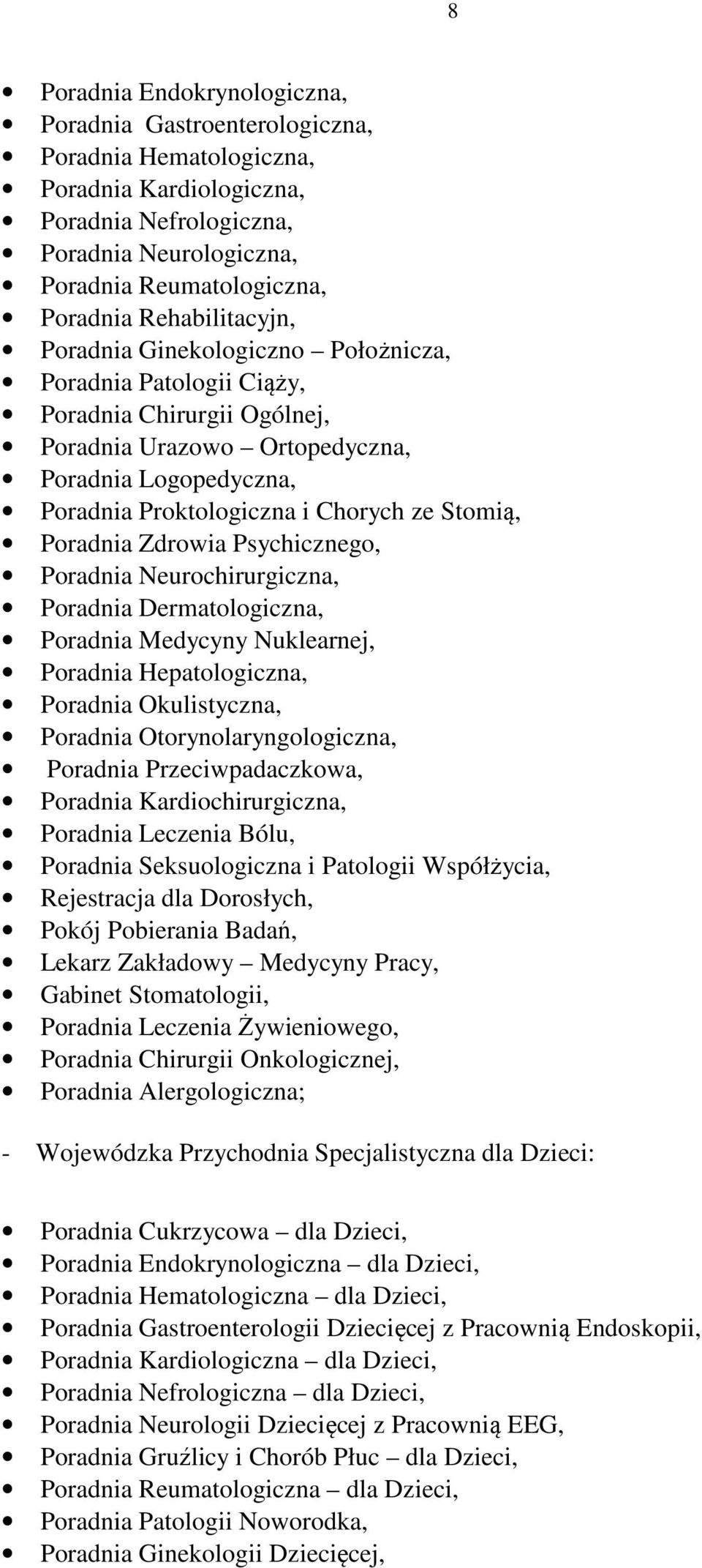 Stomią, Poradnia Zdrowia Psychicznego, Poradnia Neurochirurgiczna, Poradnia Dermatologiczna, Poradnia Medycyny Nuklearnej, Poradnia Hepatologiczna, Poradnia Okulistyczna, Poradnia