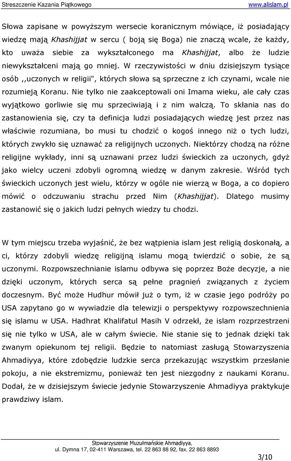 Nie tylko nie zaakceptowali oni Imama wieku, ale cały czas wyjątkowo gorliwie się mu sprzeciwiają i z nim walczą.