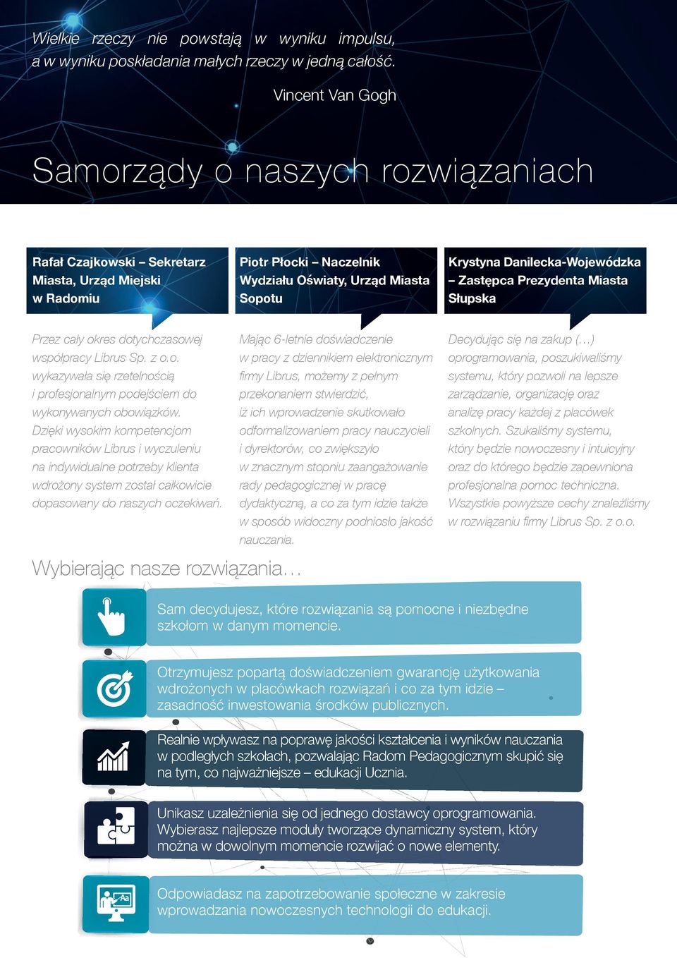 Danilecka-Wojewódzka Zastępca Prezydenta Miasta Słupska Przez cały okres dotychczasowej współpracy Librus Sp. z o.o. wykazywała się rzetelnością i profesjonalnym podejściem do wykonywanych obowiązków.