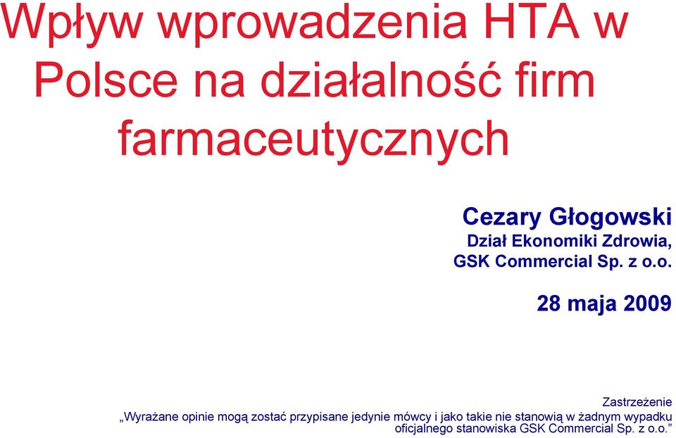 Zastrzeżenie Wyrażane opinie mogą zostać przypisane jedynie mówcy i jako