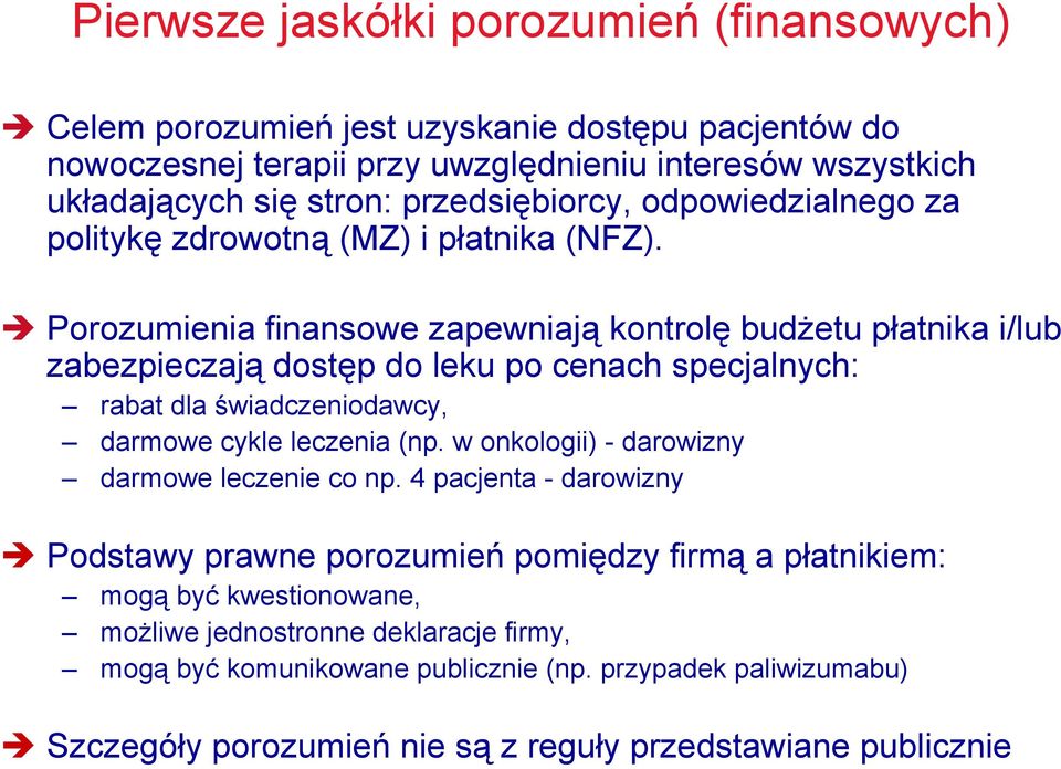 " Porozumienia finansowe zapewniają kontrolę budżetu płatnika i/lub zabezpieczają dostęp do leku po cenach specjalnych: rabat dla świadczeniodawcy, darmowe cykle leczenia (np.