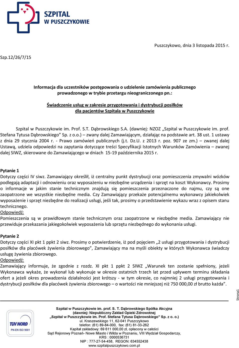 (dawniej: NZOZ Szpital w Puszczykowie im. prof. Stefana Tytusa Dąbrowskiego Sp. z o.o.) zwany dalej Zamawiającym, działając na podstawie art. 38 ust. 1 ustawy z dnia 29 stycznia 2004 r.