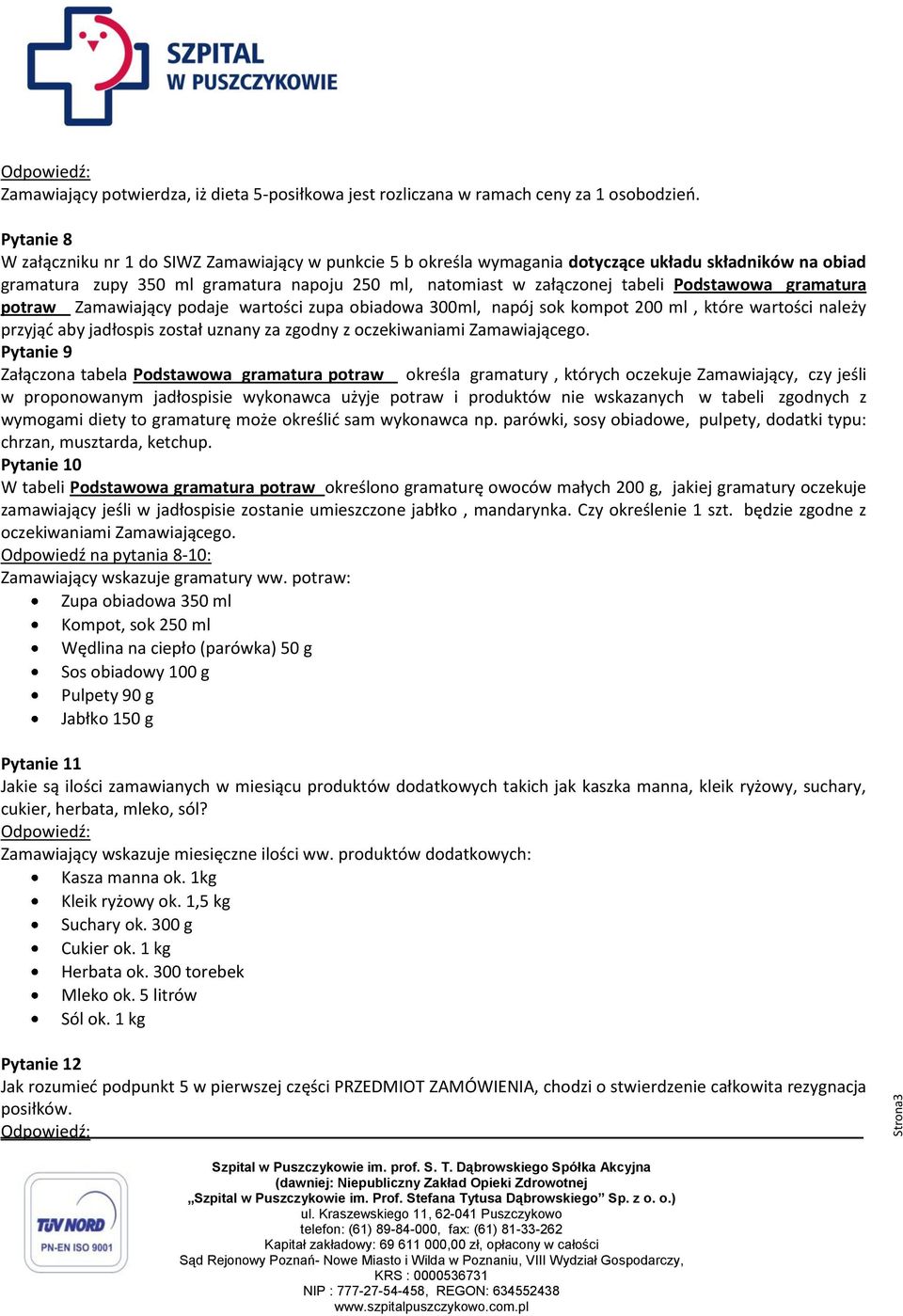 Podstawowa gramatura potraw Zamawiający podaje wartości zupa obiadowa 300ml, napój sok kompot 200 ml, które wartości należy przyjąć aby jadłospis został uznany za zgodny z oczekiwaniami Zamawiającego.