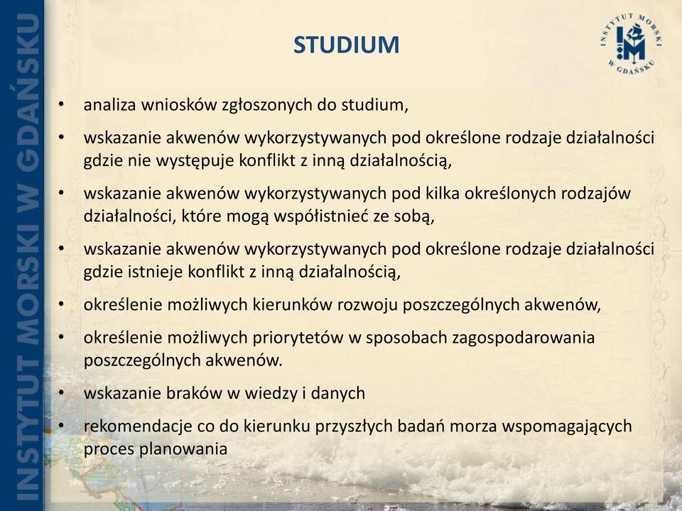określone rodzaje działalności gdzie istnieje konflikt z inną działalnością, określenie możliwych kierunków rozwoju poszczególnych akwenów, określenie możliwych