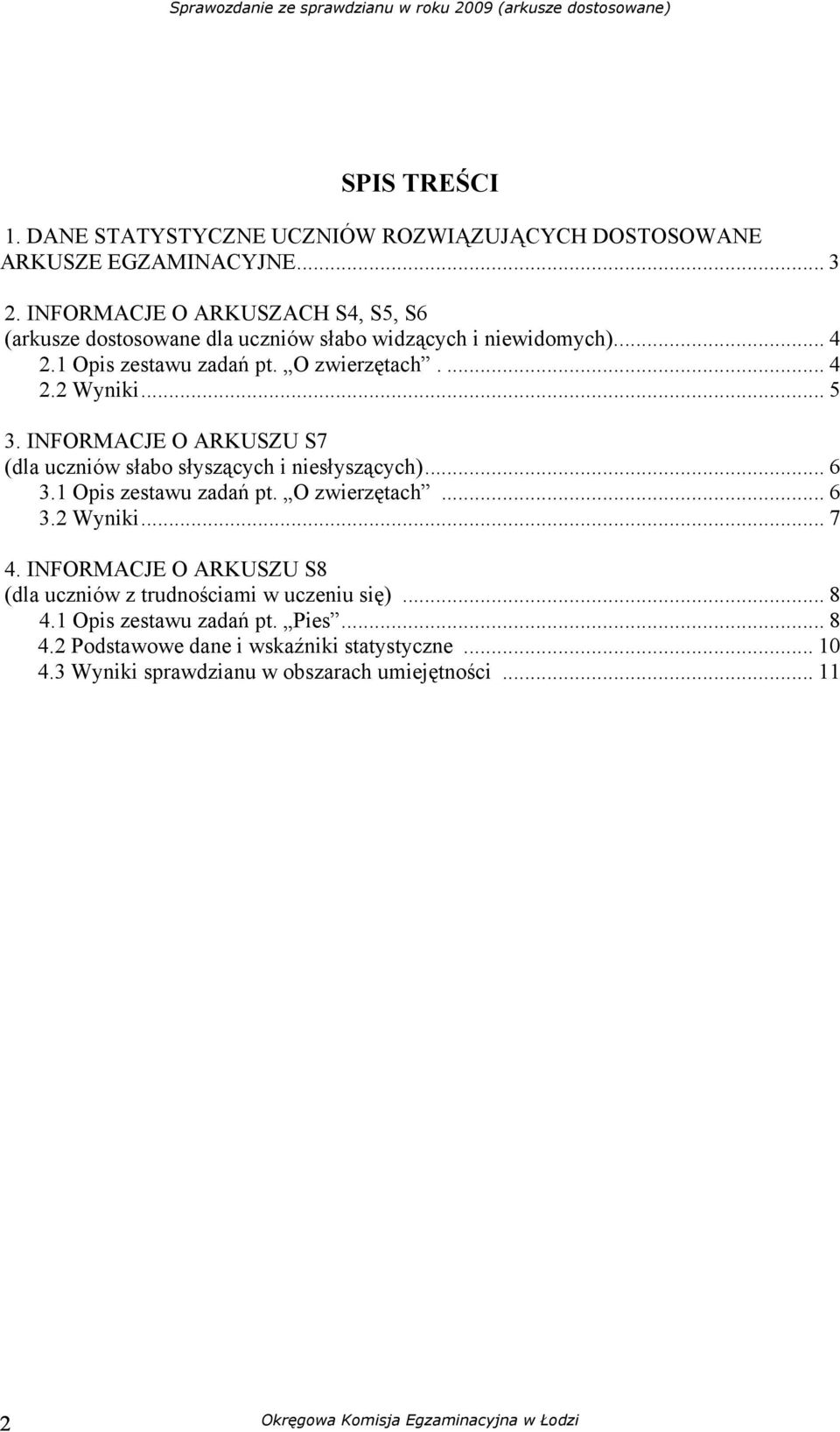 INFORMACJE O ARKUSZU S7 (dla uczniów słabo słyszących i niesłyszących)... 6 3.1 Opis zestawu zadań pt. O zwierzętach... 6 3.2 Wyniki... 7 4.