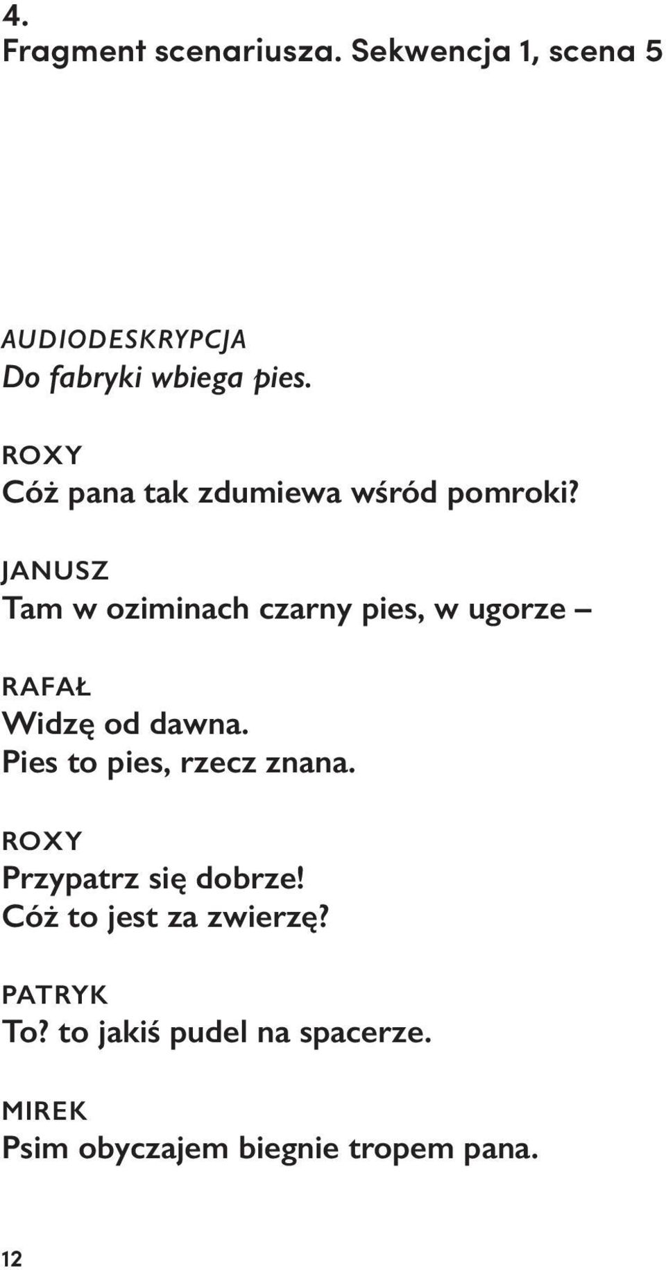 JANUSZ Tam w oziminach czarny pies, w ugorze RAFAŁ Widzę od dawna.